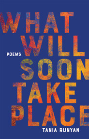 What Will Soon Take Place (Poems) by Tania Runyan, 9781612618579