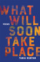 What Will Soon Take Place (Poems) by Tania Runyan, 9781612618579