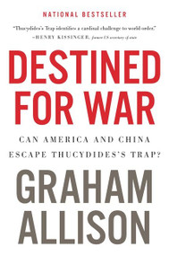 Destined For War (Can America and China Escape Thucydides's Trap?) by Graham Allison, 9781328915382