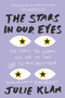 The Stars in Our Eyes (The Famous, the Infamous, and Why We Care Way Too Much About Them) - 9780399573293 by Julie Klam, 9780399573293