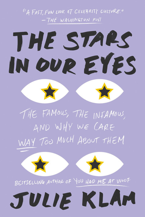 The Stars in Our Eyes (The Famous, the Infamous, and Why We Care Way Too Much About Them) - 9780399573293 by Julie Klam, 9780399573293