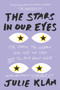 The Stars in Our Eyes (The Famous, the Infamous, and Why We Care Way Too Much About Them) - 9780399573293 by Julie Klam, 9780399573293