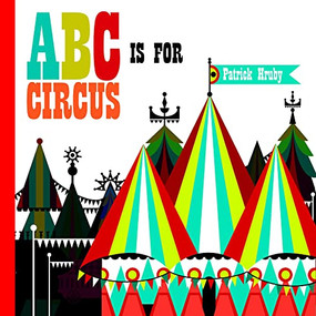 ABC is for Circus by Patrick Hruby, 9781623260064