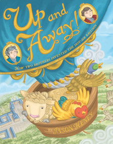Up and Away! (How Two Brothers Invented the Hot-Air Balloon) by Jason Henry, 9781454923602
