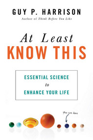 At Least Know This (Essential Science to Enhance Your Life) by Guy P. Harrison, 9781633884052