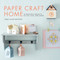 Paper Craft Home (25 Beautiful Projects to Cut, Fold, and Shape) by Sarah Louise Matthews, 9781611806090