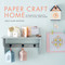 Paper Craft Home (25 Beautiful Projects to Cut, Fold, and Shape) by Sarah Louise Matthews, 9781611806090