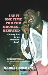 Say It One Time For The Brokenhearted (Country Soul In The American South) by Barney Hoskyns , 9781947026124