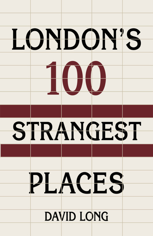 London's 100 Strangest Places by David Long, 9780750987639