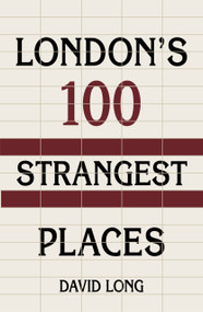 London's 100 Strangest Places by David Long, 9780750987639