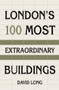 London's 100 Most Extraordinary Buildings by David Long, 9780750987615