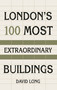 London's 100 Most Extraordinary Buildings by David Long, 9780750987615