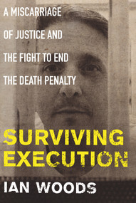 Surviving Execution (A Miscarriage of Justice and the Fight to End the Death Penalty) by Ian Woods, 9781786491862