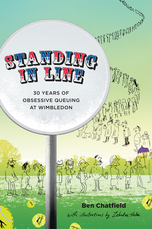 Standing in Line (A Memoir: 30 Years of Obsessive Queuing at Wimbledon) by Ben Chatfield, Zebedee Helm, 9781785313608