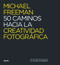 50 caminos hacia la creatividad fotográfica (Spanish Edition) by Michael Freeman, 9788416138876
