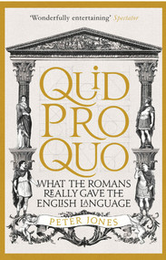 Quid Pro Quo (What the Romans Really Gave the English Language) - 9781782399339 by Peter Jones, 9781782399339