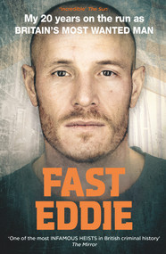 Fast Eddie (My 20 Years on the Run as Britain's Most Wanted Man) - 9781911274889 by Eddie Maher, 9781911274889