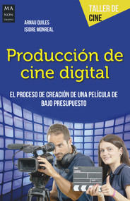 Producción de cine digital (Spanish Edition) by Arnau Quiles, Isidre Monreal, 9788494650499