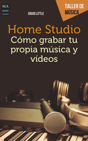Home Studio (Cómo grabar tu propia música y videos) (Spanish Edition) by David Little, 9788494650451