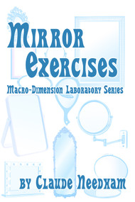 Mirror Exercises (Macro-Dimension Laboratory Series) by Claude Needham, 9780895561817