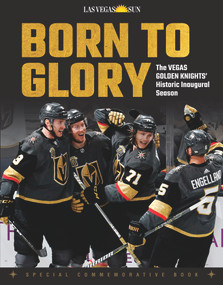 Born to Glory (The Vegas Golden Knights' Historic Inaugural Season) by Las Vegas Sun, 9781629375595