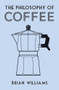 The Philosophy of Coffee by Brian Williams, 9780712352307
