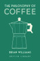 The Philosophy of Coffee by Brian Williams, 9780712352307