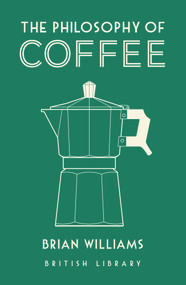 The Philosophy of Coffee by Brian Williams, 9780712352307