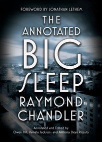 The Annotated Big Sleep by Raymond Chandler, Owen Hill, Pamela Jackson, Anthony Rizzuto, 9780804168885