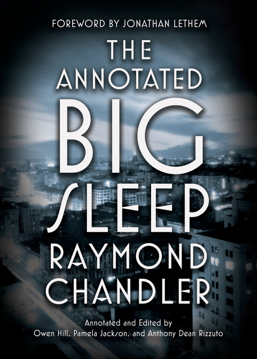 The Annotated Big Sleep by Raymond Chandler, Owen Hill, Pamela Jackson, Anthony Rizzuto, 9780804168885