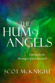 The Hum of Angels (Listening for the Messengers of God Around Us) - 9781601426321 by Scot McKnight, 9781601426321