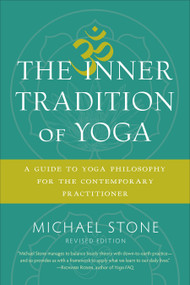 The Inner Tradition of Yoga (A Guide to Yoga Philosophy for the Contemporary Practitioner) by Michael Stone, 9781611805918