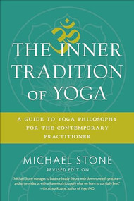 The Inner Tradition of Yoga (A Guide to Yoga Philosophy for the Contemporary Practitioner) by Michael Stone, 9781611805918