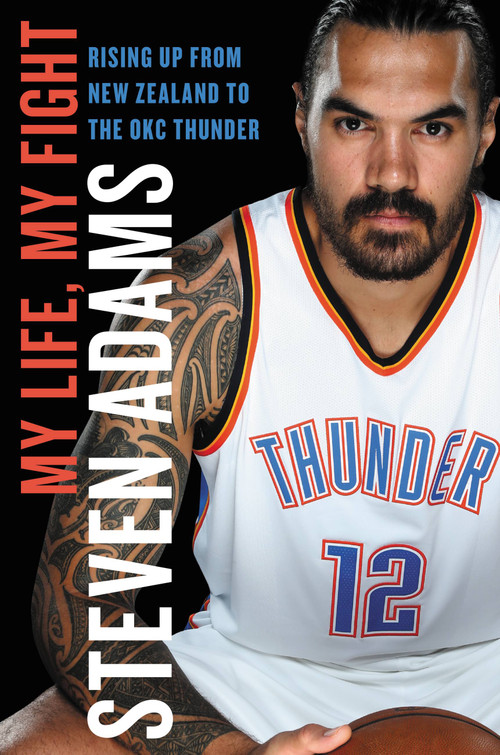 My Life, My Fight (Rising Up from New Zealand to the OKC Thunder) by Steven Adams, 9780316491464