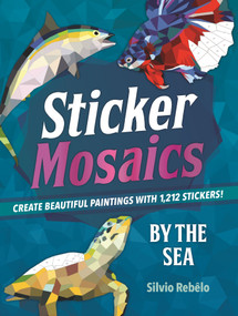 Sticker Mosaics: By the Sea (Create Beautiful Paintings with 1,212 Stickers!) by Silvio Rebêlo, 9781250134530
