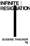 Infinite Resignation by Eugene Thacker, 9781912248193