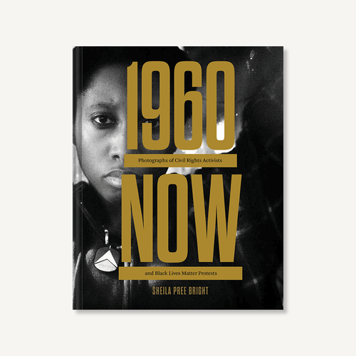 #1960Now (Photographs of Civil Rights Activists and Black Lives Matter Protests (Social Justice Book, Civil Rights Photography Book)) by Sheila Pree Bright, Alicia Garza, 9781452170725