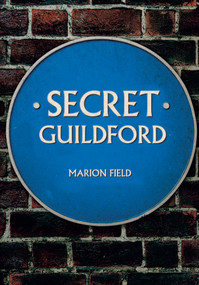 Secret Guildford by Marion Field, 9781445673943