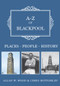 A-Z of Blackpool (Places-People-History) by Allan Wood, Chris Bottomley, 9781445668628