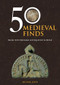 50 Medieval Finds from the Portable Antiquities Scheme by Michael Lewis, 9781445672380