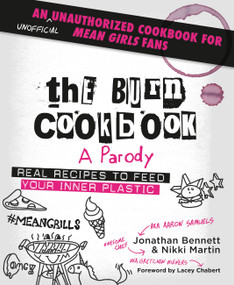 The Burn Cookbook (An Unofficial Unauthorized Cookbook for Mean Girls Fans) by Jonathan Bennett, Nikki Martin, Lacey Chabert, 9781538747308