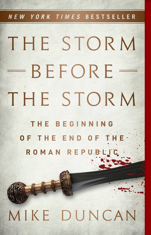 The Storm Before the Storm (The Beginning of the End of the Roman Republic) - 9781541724037 by Mike Duncan