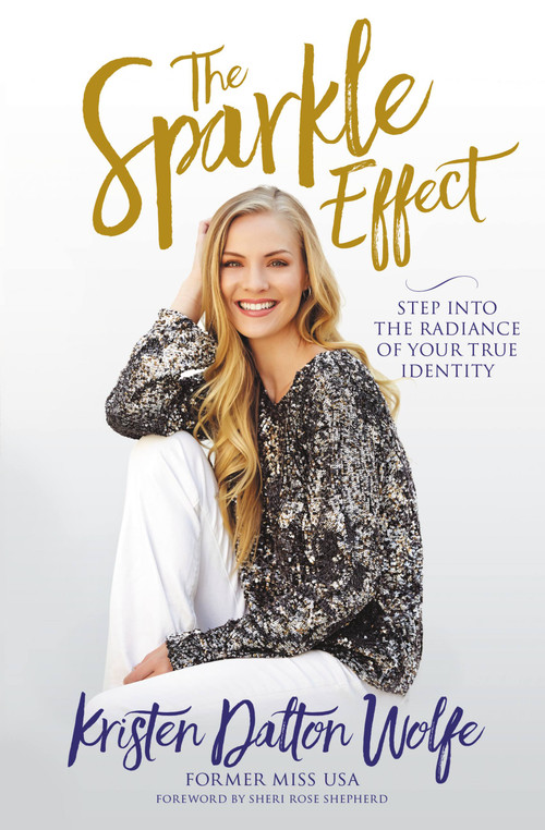 The Sparkle Effect (Step into the Radiance of Your True Identity) by Kristen Dalton Wolfe, Sheri Rose Shepherd, 9781546031765