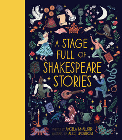 A Stage Full of Shakespeare Stories (12 Tales from the world's most famous playwright) by Angela McAllister, Alice Lindstrom, 9781786031150