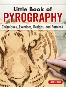 Little Book of Pyrography (Techniques, Exercises, Designs, and Patterns) by Lora S. Irish, 9781565239692