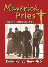 Maverick Priest (A Story of Life on the Edge) by Harry J. Bury, Connie Anderson, 9781944297329