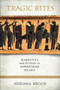 Tragic Rites (Narrative and Ritual in Sophoclean Drama) by Adriana E. Brook, 9780299313807