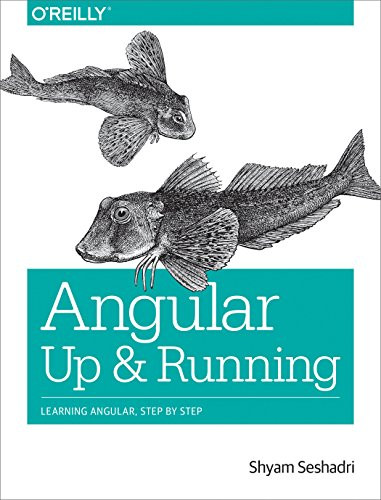 Angular: Up and Running (Learning Angular, Step by Step) by Shyam Seshadri, 9781491999837