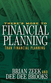 There's More to Financial Planning Than Financial Planning by Brian Zeek, Dee Dee Brooks, 9781683506010
