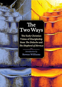 The Two Ways (The Early Christian Vision of Discipleship from the Didache and the Shepherd of Hermas) by Rowan Williams, Michael W. Holmes, 9780874867398